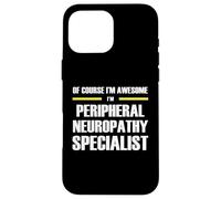 Awesome Peripheral Neuropathy Specialist Case for iPhone 16 Pro Max