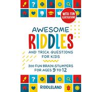 Awesome Riddles and Trick Questions For Kids: 300 Fun Brain-Stumpers For Ages 9-12 (Riddles for Kids)