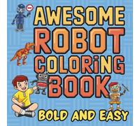 Awesome Robot Coloring Book: Bold and Easy For boys Ages 4-8 Simple Big Outline to Crayon | Robots | Mecha Sharks | Iron | Steel | Android