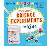 Awesome Science Experiments for Kids: 100+ Fun STEM / STEAM Projects and Why They Work (Awesome STEAM Activities for Kids)