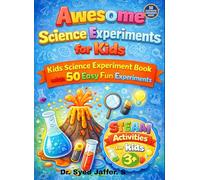 Awesome Science Experiments for Kids: Kids Science Experiment Book with 50 Easy Fun Experiments: Fun Science Experiments & STEAM Activities for Kids 3+