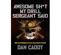 Awesome Sh*t My Drill Sergeant Said: Wit and Wisdom from America's Finest