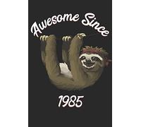 Awesome Since 1985: Sloth Notebook And Journal To Write In / 100 Blank Lined Pages / 6x9 Unique Diary / Happy Birthday Gift Book