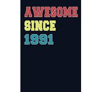 Awesome Since 1991: 6x9 Notebook, Lined, 120 Pages. Cool, sarcastic and awesome appreciation gift for people who are born in 1991. Perfect gift for men, women, husband, wife, friends and family