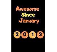Awesome Since January 2013 Notebook Birthday Gift For Women/Men/Boss/Coworkers/Colleagues/Students/Friends.: Lined Notebook / Journal Gift, 110 Pages, 6x9, Soft Cover, Matte Finish