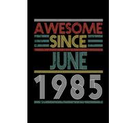 Awesome Since June 1985 Notebook / Journal: 110 Pages with a size of 6x9 inches: 35th Birthday Gift for Women & Men Blank Lined Notebook - Unique ... Old Him Her Best Friend Who Has Everything