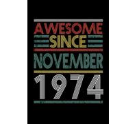 Awesome Since November 1974 Notebook / Journal: 46th Birthday Gift for Women & Men Blank Lined Notebook - Unique Birthday Present Ideas for 46 Years ... - 110 Pages with a size of 6x9 inches