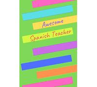 Awesome Spanish Teacher: (6 x 9) Journal: Blank Lined 100 pages, Great for Lists, Notes, Journaling Ideas, Thoughts and To-Do's; Gift Idea for Spanish ... End Gift, Retirement, Teacher Appreciation