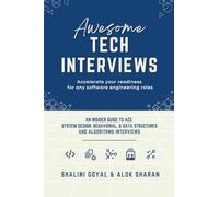 Awesome Tech Interviews: An Insider Guide to Ace System Design, Behavioral, & Data Structures and Algorithms Interviews