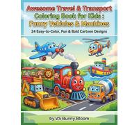 Awesome Travel & Transport Coloring Book for Kids : Funny Vehicles & Machines: 24 Easy-to-Color, Fun & Bold Cartoon Designs