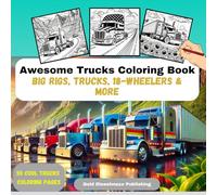Awesome Trucks Coloring Book: 55 Cool Trucks Coloring Pages: Rev up Your Creativity with the Ultimate Trucks, Big Rigs, 18-Wheelers and Cars Coloring Book! (Motors, Cars and Cool Vehicles)