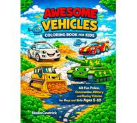 Awesome Vehicles Coloring Book for Kids: 40 Fun Police, Construction, Military and Racing Vehicles for Boys and Girls Ages 5-10