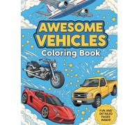 Awesome Vehicles Coloring Book for Kids Ages 7-12: Cars, Trucks, Motorcycles, Airplanes, Ships, and More Detailed Vehicles to Color: An exciting ... love transportation and coloring challenges.