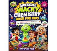 AWESOME WACKY CHEMISTRY BOOK FOR KIDS: Safe Home Experiments That Turn Into Comic Stories, STEM Fun & Laugh-Out-Loud Discoveries!