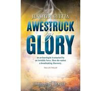 Awestruck by Glory: True-life Thriller. An archaeologist is attacked by an invisible force. Then she makes a breathtaking discovery.