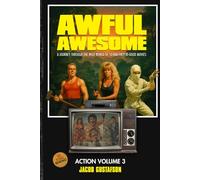 Awful Awesome Action Volume 3: The Wild World of So Bad They're Good Action Films