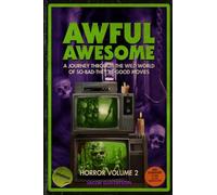 Awful Awesome Horror Volume 2: A Journey Through So-Bad-They're-Good Films