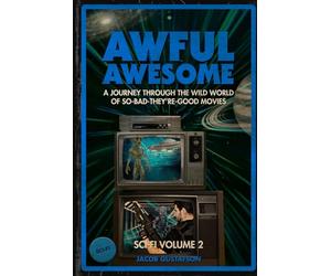 Awful Awesome Sci Fi Volume 2: A journey through So Bad It's Good movies