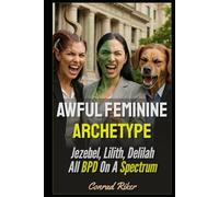 Awful Feminine Archetype: Jezebel, Lilith, Delilah All BPD On A Spectrum (Redpilled Relationships (satire))