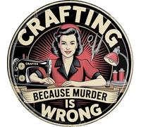 AWISZZZ Crafting Because Murder Wrong Metal Sign 8x8in Round Funny Plaque for Craft Room Wall Decor Maker Gift