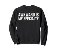 Awkward is My Specialty Funny Humor Quote Sweatshirt