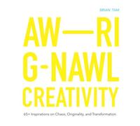 Awrignawl Creativity: 65+ Inspirations on Chaos, Originality, and Transformation