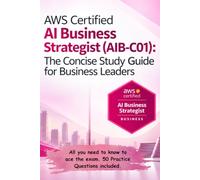 AWS Certified AI Business Strategist (AIB-C01): The Concise Study Guide for Business Leaders (AWS Made Easy)