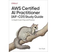 AWS Certified AI Practitioner (AIF-C01) Study Guide: In-Depth Exam Prep and Practice