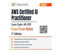 AWS Certified AI Practitioner Exam Code: AIF-C01 Exam Cram Notes: 1st Edition - 2025