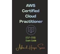 AWS Certified Cloud Practitioner: (CLF-C02) Exam Guide (Amazon Web Services (AWS) Certifications)
