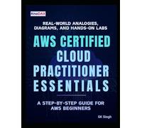AWS Certified Cloud Practitioner Essentials: A Beginner’s Guide to AWS Cloud Practitioner Essentials with Real-World Analogies, Diagrams, and Hands-On Labs