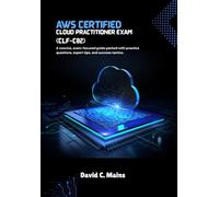 AWS Certified Cloud Practitioner Exam (CLF-C02): A concise, exam-focused guide packed with practice questions, expert tips, and success tactics.
