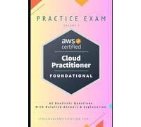 AWS Certified Cloud Practitioner Practice Exam - Volume 3: 65 Realistic Questions with Answers & Explanations (AWS Certified Cloud Practitioner Practice Exam Series)