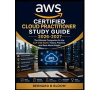 AWS Certified Cloud Practitioner Study Guide 2026-2027: The Ultimate Companion for the CLF-C02 Exam: Theory, Practice, and Real-World Insight