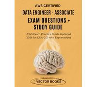AWS Certified Data Engineer - Associate Exam Questions + Study Guide: AWS Exam Practice Guide Updated 2026 for DEA-C01 with Explanations
