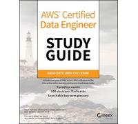AWS Certified Data Engineer Study Guide: Associate (DEA-C01) Exam (Sybex Study Guide)