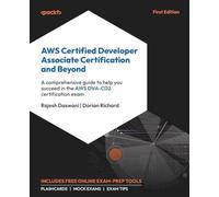 AWS Certified Developer Associate Certification and Beyond: A comprehensive guide to help you succeed in the AWS DVA-C02 certification exam