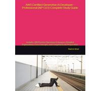 AWS Certified Generative AI Developer - Professional (AIP-C01): Complete Study Guide: Includes 180 Practice Questions & Answers, Detailed ... (AWS Generative AI Certification Series)