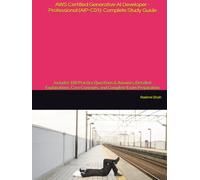 AWS Certified Generative AI Developer - Professional (AIP-C01): Complete Study Guide: Includes 180 Practice Questions & Answers, Detailed ... (AWS Generative AI Certification Series)
