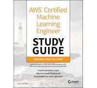 AWS Certified Machine Learning Engineer Study Guide: Associate (MLA-C01) Exam (Sybex Study Guide)