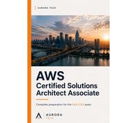 AWS Certified Solutions Architect Associate: Complete Preparation for the SAA-C03 Exam (Certification Guides)