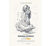 AWS Certified Solutions Architect - Associate Exam Guide: The Complete SAA-C03 Study Guide with Practice Questions, and Real-World Architecture Patterns (Cloud City Press IT Exam Guides)