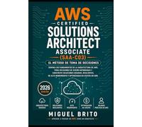 AWS Certified Solutions Architect Associate (SAA C03): El Método de Toma de Decisiones (Guías de Decisión para Certificaciones AWS)