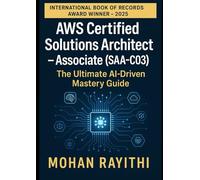 AWS Certified Solutions Architect - Associate (SAA-C03): The Ultimate AI-Driven Mastery Guide