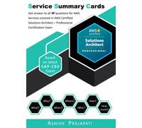AWS Certified Solutions Architect - Professional Certification - Service Summary Cards: Get answer to all W questions for AWS Services covered in AWS ... on latest SAP-C02 (AWS Service Summary Cards)