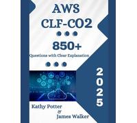 AWS CLF-C02 Certified Cloud Practitioner Study Guide with 850+ Updated Questions and Explanations: The 2025 Updated Version
