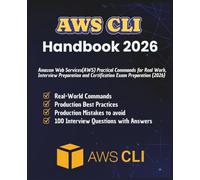 AWS CLI Handbook 2026: Amazon Web Services Practical Commands for Real Work, Interview Preparation & Certification Exam Preparation | Core AWS CLI ... operations (Information Technology Books)