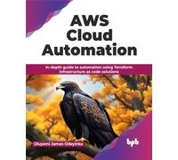 AWS Cloud Automation : In-depth guide to automation using Terraform infrastructure as code solutions (English Edition)