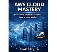 AWS CLOUD MASTERY: Real-world Architecture and Operational Models