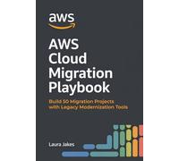AWS Cloud Migration Playbook: Build 50 Migration Projects with Legacy Modernization Tools